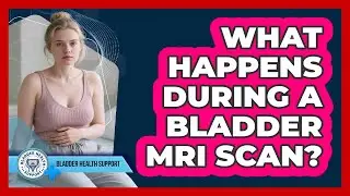 What Happens During A Bladder MRI Scan?
