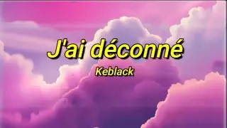 Keblack - J'ai déconné (sped up/tiktok) Paroles | Non je peux pas le nier, Aujourd'hui tes problèmes