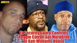 Katt Williams Ex Security Guard Confirms Comedian Reggie Carroll Was Murdered At Katt House?