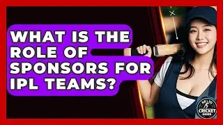 What Is The Role Of Sponsors For IPL Teams? - Go-To Cricket Guide