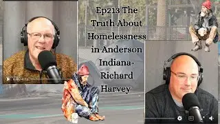 Ep213 The Truth About Homelessness in Anderson Indiana-Richard Harvey
