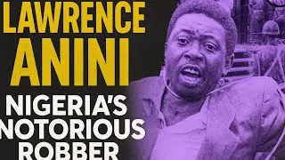 LAWRENCE ANINI: NIGERIA&rsquo;S MOST NOTORIOUS ROBBER | TRUE CRIME STORY 