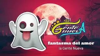 fantasma de amor Grupo La Gente Nueva