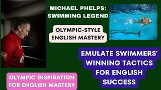 English Mastery with Olympic - Inspired Tactics! Swimming Legend The Michael Phelps Winning Formula.