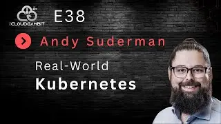 Real-World Kubernetes with Andy Suderman