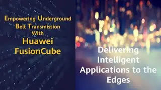 Empowering Underground Belt Transmission with Huawei FusionCube