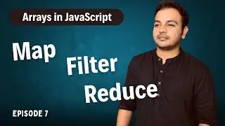 Episode 7 -  Map, Filter and Reduce methods in Javascript || Arrays in Javascript