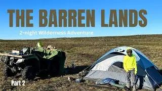 CRAZY BUGS,  Camping 3 days in the Barren lands  - Part 2