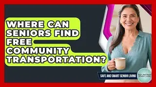 Where Can Seniors Find Free Community Transportation? - Safe And Smart Senior Living