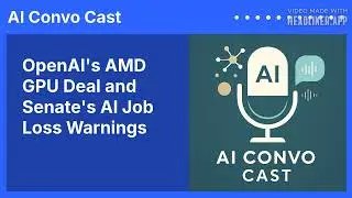 OpenAI's AMD GPU Deal and Senate's AI Job Loss Warnings | AI Convo Cast