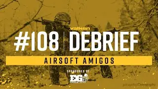 Valken Debrief Airsoft Live Show #108 - Airsoft Amigos