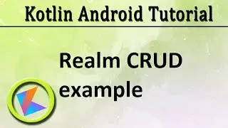 #46 Kotlin Android Tutorial | Realm crud example