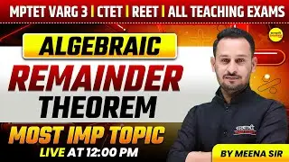 MATHS ALGEBRAIC REMAINDER THEOREM CTET MATHS MPTET VARG-3 PATRATA PARIKSHA MPTET VARG-3 BY MEENA SIR