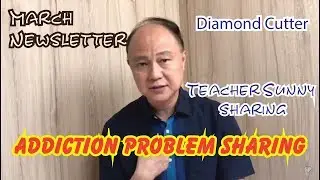 March NEWSLETTER -Addiction Problem Sharing | Sharing by Teacher Sunny | Diamond Cutter Wisdom