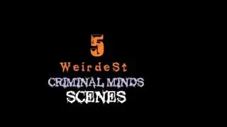 5 Weirdest Criminal Minds Scenes (Weird Scenes from Criminal Minds)
