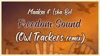 Ma&acirc;ka&iuml; & Isha Bel - Freedom Sound (Owl Trackers remix)