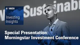 Investing Insights: Morningstar Investment Conference