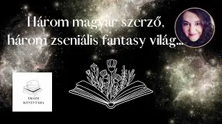 H&aacute;rom magyar szerző- h&aacute;rom zseni&aacute;lis fantasy vil&aacute;g