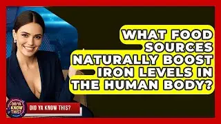 What Food Sources Naturally Boost Iron Levels in the Human Body? - Did Ya Know This