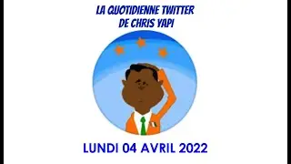LA QUOTIDIENNE TWITTER DE CHRIS YAPI : 04 AVRIL 2022
