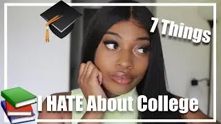 What They DON'T Tell You.. | 7 Things I Hate About College | SimplyBriannaB