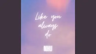 Like You Always Do