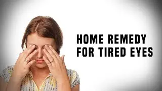 Home Remedy For Tired Eyes