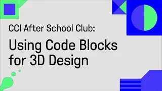 After School Club: Using Code Blocks for 3D Design