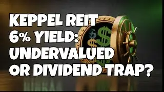 Singapore REIT Investment:  Keppel REIT 6% Yield Analysis | Undervalued Dividend Stock or Risk?