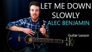 Alec Benjamin - Let Me Down Slowly | Guitar Tutorial