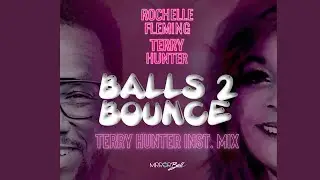 Rochelle Fleming & Terry Hunter – Balls 2 Bounce (Terry Hunter Instrumental Mix)