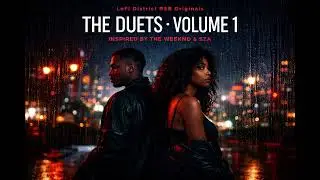 LoFi District R&B Originals &ndash; The Duets (Volume 1) | Inspired by The Weeknd & SZA