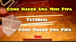 C&oacute;mo Hacer Una Mini Pipa - How to Make a Mini Pipe