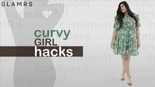 5 Life Hacks Every Curvy Girl Needs To Know!