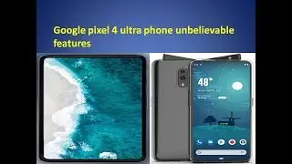#Google Ultra 4 Pixel Concept 2019|Google Pixel 4 Ultra Pixel introduction|Google Pixel 4 Ultra