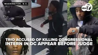 Trio accused of killing congressional intern in DC appear before judge