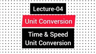 Lecture-4 _ Mass & Speed Unit Conversion
