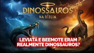 DINOSSAUROS NA B&Iacute;BLIA: PROVA QUE LEVIAT&Atilde; E BEEMOTE ERAM DRAG&Otilde;ES REAIS,  EVOLU&Ccedil;&Atilde;O REFUTADA.