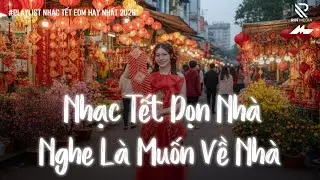 NHẠC TẾT DỌN NHÀ – 2h Chìm Đắm Trong Những Bài Nhạc Xuân, Nhạc Tết Nghe Là Kết - Bước Tới Tết Mới