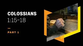 How Is Jesus the Firstborn of Creation? Colossians 1:15–18, Part 1