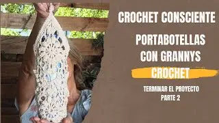Portabotellas con grannys crochet | completar uniones, terminaciones y  tira