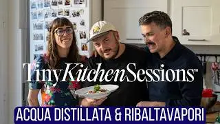 Acqua Distillata e Ribaltavapori :Tiny Kitchen Sessions