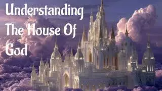 Understanding The House Of God 