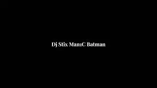 DJ STIX MAN1C BATMAN