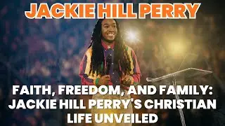 Faith, Freedom, and Family Jackie Hill Perry's Christian Life Unveiled