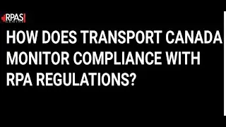 HOW DOES TRANSPORT CANADA MONITOR COMPLIANCE WITH RPA REGULATIONS?