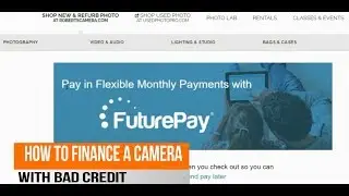 HOW TO FINANCE A CAMERA WITH BAD CREDIT FROM ROBERTS CAMERA USING FUTURE PAY