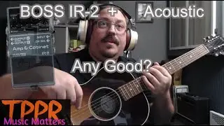 Boss IR 2 + Acoustic. Any Good?