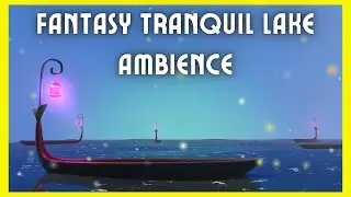 Tranquil Lake Elf Boats and Tranquil Water and Nature Sounds Ambience ASMR