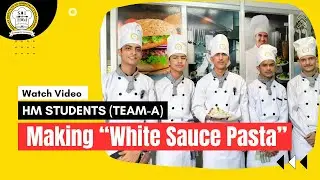 White Sauce Pasta Recipe | A Team Cooking to Impress Judges | SIHM Culinary Excellence Competition
